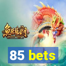 85 bets